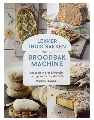 Marco Bakker - Lekker thuis bakken met de broodbakmachine